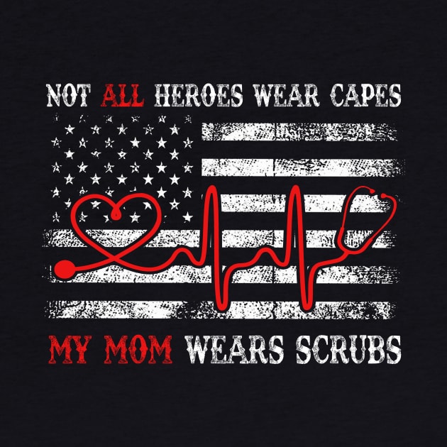 Unisex Nurses Not All Heroes Wear Capes My mom Wears Scrubs T-Shirt by Cheridle12